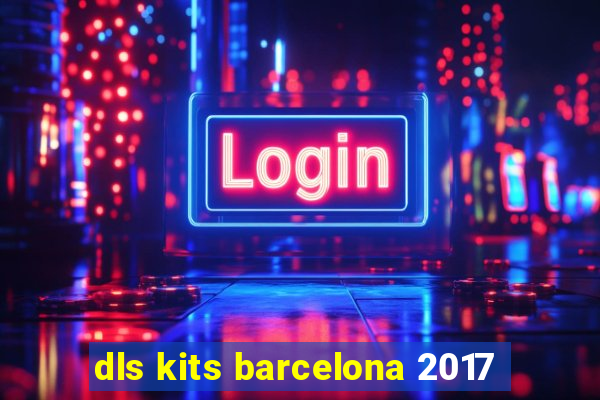 dls kits barcelona 2017